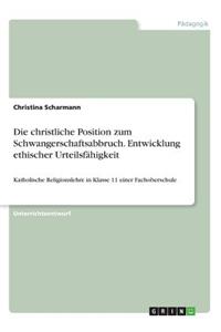 christliche Position zum Schwangerschaftsabbruch. Entwicklung ethischer Urteilsfähigkeit