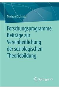 Forschungsprogramme. Beiträge Zur Vereinheitlichung Der Soziologischen Theoriebildung