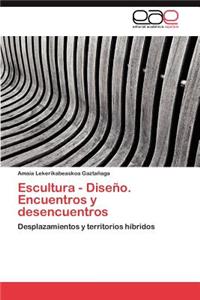 Escultura - Diseno. Encuentros y Desencuentros