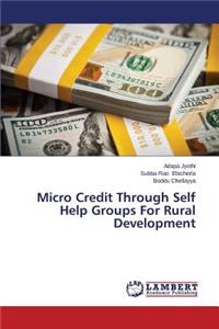 Micro Credit Through Self Help Groups For Rural Development