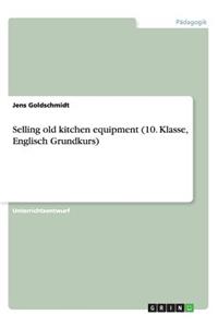 Selling old kitchen equipment (10. Klasse, Englisch Grundkurs)
