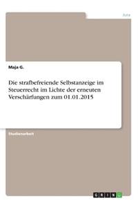 strafbefreiende Selbstanzeige im Steuerrecht im Lichte der erneuten Verschärfungen zum 01.01.2015