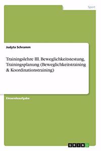 Trainingslehre III. Beweglichkeitstestung, Trainingsplanung (Beweglichkeitstraining & Koordinationstraining)