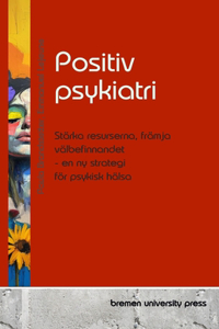 Positiv psykiatri: Stärka resurserna, främja välbefinnandet - en ny strategi för psykisk hälsa