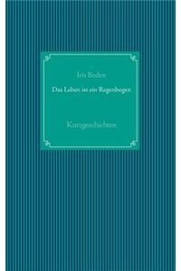 Das Leben ist ein Regenbogen