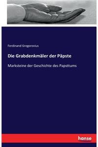 Grabdenkmäler der Päpste: Marksteine der Geschichte des Papsttums