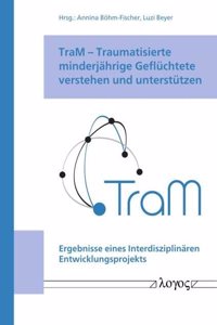 Tram -- Traumatisierte Minderjahrige Gefluchtete Verstehen Und Unterstutzen