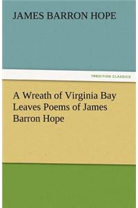 Wreath of Virginia Bay Leaves Poems of James Barron Hope