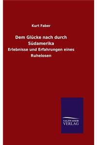 Dem Glücke nach durch Südamerika