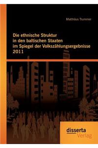 ethnische Struktur in den baltischen Staaten im Spiegel der Volkszählungsergebnisse 2011