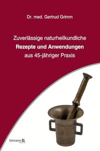 Zuverlassige naturheilkundliche Rezepte und Anwendungen: aus 45-jahriger Praxis