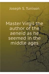 Master Virgil the Author of the Aeneid as He Seemed in the Middle Ages
