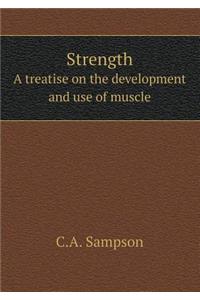 Strength a Treatise on the Development and Use of Muscle