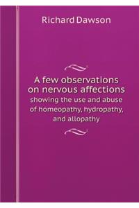 A Few Observations on Nervous Affections Showing the Use and Abuse of Homeopathy, Hydropathy, and Allopathy