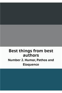 Best Things from Best Authors Number 2. Humor, Pathos and Eloquence
