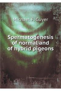 Spermatogenesis of Normal and of Hybrid Pigeons