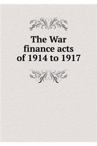 The War finance acts of 1914 to 1917