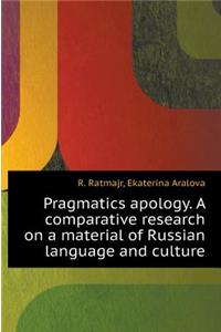 Pragmatics Apology. a Comparative Research on a Material of Russian Language and Culture