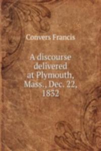 A DISCOURSE DELIVERED AT PLYMOUTH MASS.