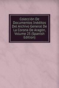 Coleccion De Documentos Ineditos Del Archivo General De La Corona De Aragon, Volume 25 (Spanish Edition)