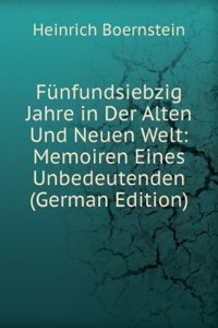 Funfundsiebzig Jahre in Der Alten Und Neuen Welt
