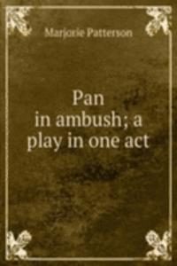 Pan in ambush; a play in one act