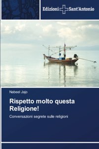 Rispetto molto questa Religione!