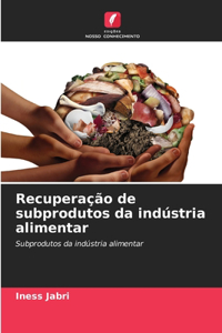 Recuperação de subprodutos da indústria alimentar