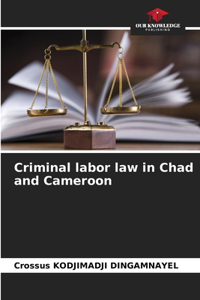 Criminal labor law in Chad and Cameroon