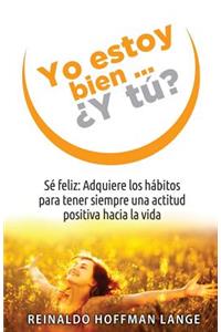 Yo estoy bien...¿Y tú?