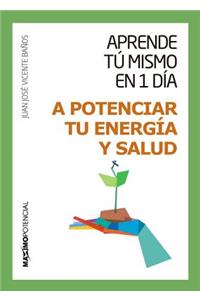 Aprende Tu Mismo En 1 Dia a Potenciar Tu Energia y Salud
