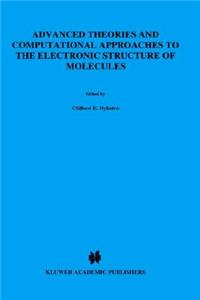 Advanced Theories and Computational Approaches to the Electronic Structure of Molecules