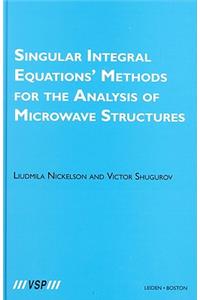 Singular Integral Equations’ Methods for the Analysis of Microwave Structures