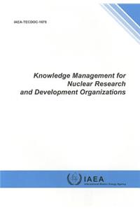 Knowledge Management for Nuclear Research and Development Organizations