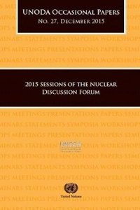 2015 Sessions of the Nuclear Discussion Forum Series: United Nations Office of Disarmament Affairs