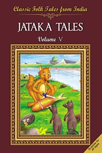 Classic Folk Tales From India : Jataka Tales Vol V