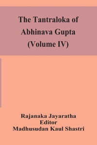 The Tantraloka of Abhinava Gupta (Volume IV)