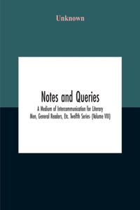 Notes And Queries; A Medium Of Intercommunication For Literary Men, General Readers, Etc. Twelfth Series- (Volume Viii)