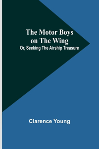 Motor Boys on the Wing; Or, Seeking the Airship Treasure