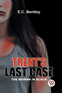 Trent�S Last Case the Woman in Black