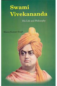 Swami Vivekananda: His Life and Philosophy