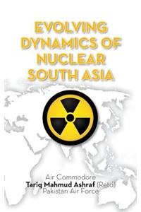 Evolving Dynamics of Nuclear South Asia
