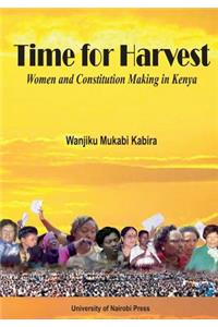 Time for Harvest. Women and Constitution Making in Kenya: Women and Constitution Making in Kenya