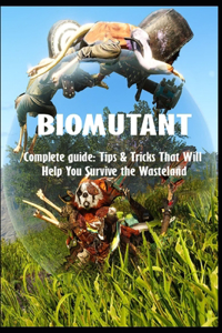 BIOMUTANT Complete guide