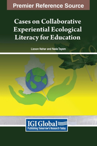 Cases on Collaborative Experiential Ecological Literacy for Education