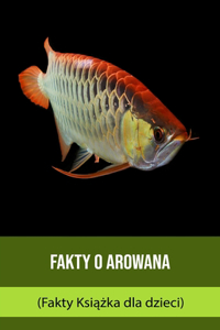 Fakty o Arowana (Fakty Książka dla dzieci)