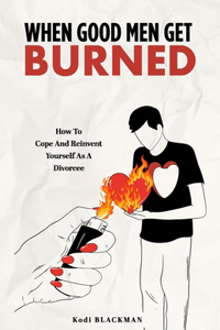 When Good Men Get Burned