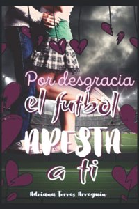 Por desgracia, el futbol apesta a ti