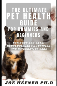 The Ultimate Pet Health Guide For Dummies And Beginners