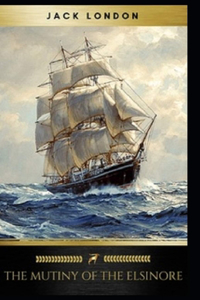 The Mutiny of the Elsinore Annotated